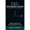 EKG Interpretation: Making EKG/ECG Interpretation Easy!