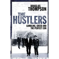 The Hustlers: Gambling, Greed and the Perfect Con