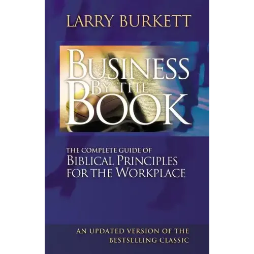 Business by the Book: Complete Guide of Biblical Principles for the Workplace