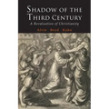 Shadow of the Third Century: A Revaluation of Christianity