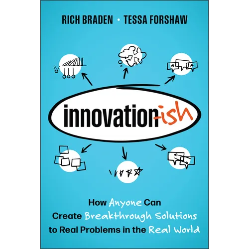 Innovation-Ish: How Anyone Can Create Breakthrough Solutions to Real Problems in the Real World