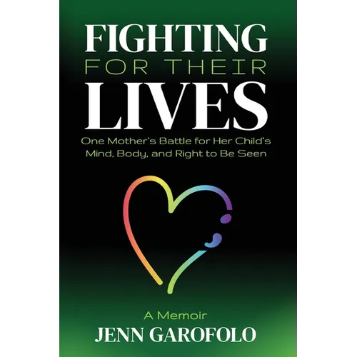 Fighting For Their Lives: One Mother's Battle for Her Child's Mind, Body, and Right To Be Seen