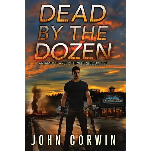 Dead By The Dozen: A Mystery Action Thriller