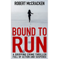 Bound to Run: A gripping crime thriller full of action and suspense