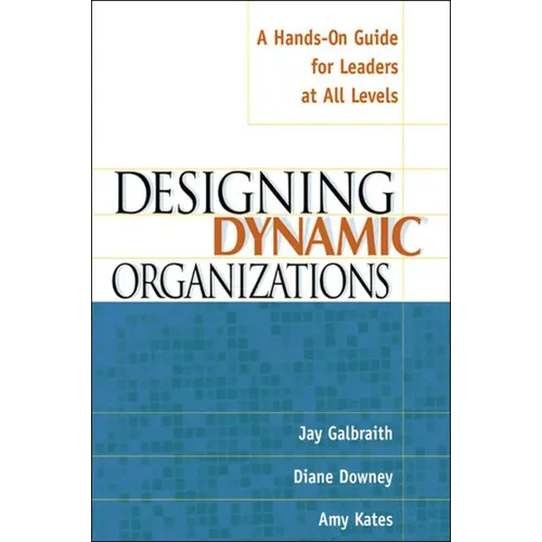 The Designing Dynamic Organizations: A Hands-on Guide for Leaders at All Levels
