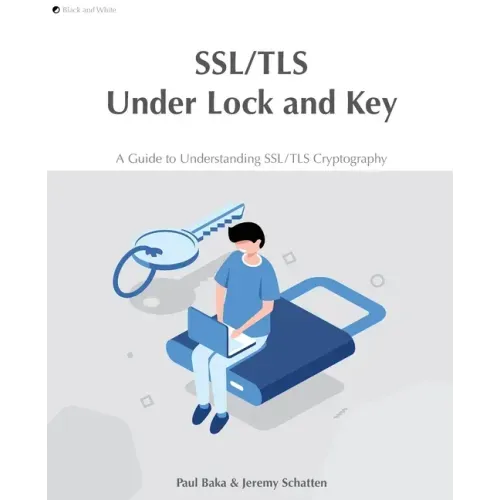SSL/TLS Under Lock and Key: A Guide to Understanding SSL/TLS Cryptography