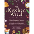 The Kitchen Witch: Your Complete Guide to Creating a Magical Kitchen with Natural Ingredients, Sacred Rituals, and Spellwork