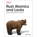 Rust Atomics and Locks: Low-Level Concurrency in Practice