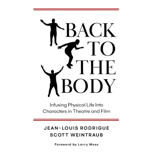 Back to the Body: Infusing Physical Life into Characters in Theatre and Film