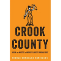Crook County: Racism and Injustice in America's Largest Criminal Court