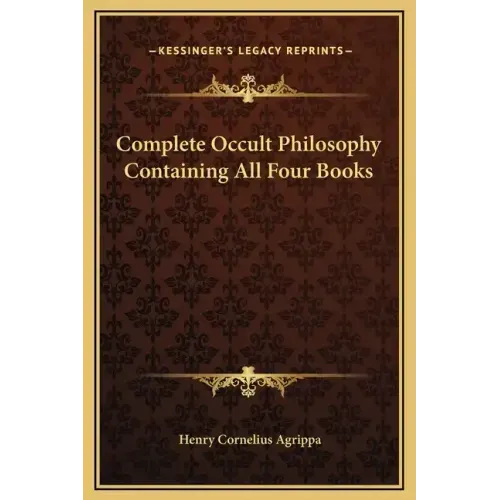 Complete Occult Philosophy Containing All Four Books
