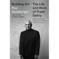 Building Art: The Life and Work of Frank Gehry