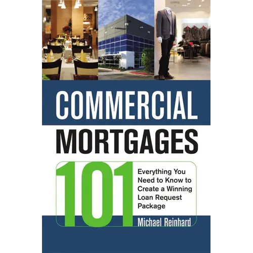 The Commercial Mortgages 101: Everything You Need to Know to Create a Winning Loan Request Package