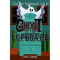 Ghost in the Cupboard: Silas Erie Paranormal Cozy #1