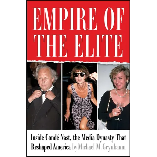 Empire of the Elite: Inside Condé Nast, the Media Dynasty That Reshaped America