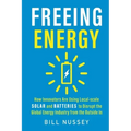 Freeing Energy: How Innovators Are Using Local-scale Solar and Batteries to Disrupt the Global Energy Industry from the Outside In
