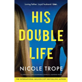 His Double Life: A completely unputdownable domestic suspense novel