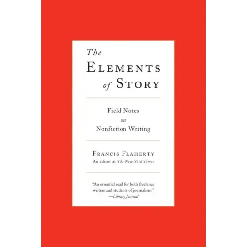 The Elements of Story: Field Notes on Nonfiction Writing