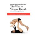 The Way to Vibrant Health: A Manual of Bioenergetic Exercises: 100 Innovative and Powerful Exercises