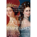 The Rebel Empresses: Elisabeth of Austria and Eugénie of France, Power and Glamour in the Struggle for Europe