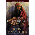 Twelve Extraordinary Women: How God Shaped Women of the Bible, and What He Wants to Do with You