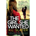 The Girl She Wanted: An absolutely gripping psychological thriller with a jaw-dropping twist
