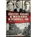 Mobsters, Madams & Murder in Steubenville, Ohio: The Story of Little Chicago