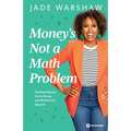 Money Is Not a Math Problem: The Real Reason You're Broke and What to Do about It