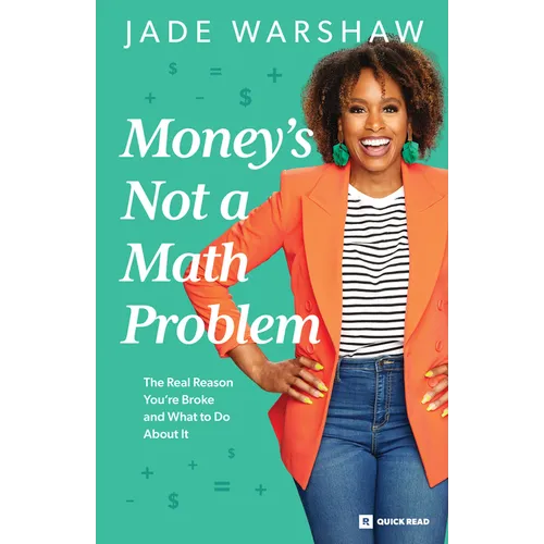 Money Is Not a Math Problem: The Real Reason You're Broke and What to Do about It