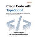 Clean Code with TypeScript: Elevate your TypeScript 6 skills with clean code principles and production-ready practices