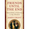 Friends Until the End: Edmund Burke and Charles Fox in the Age of Revolution