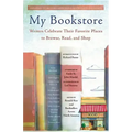 My Bookstore: Writers Celebrate Their Favorite Places to Browse, Read, and Shop