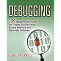 Debugging: The 9 Indispensable Rules for Finding Even the Most Elusive Software and Hardware Problems