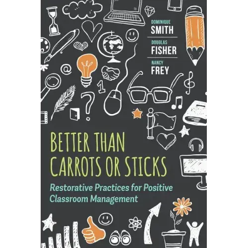 Better Than Carrots or Sticks: Restorative Practices for Positive Classroom Management