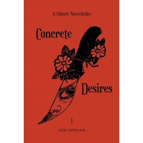 Concrete Desires: A Short Novelette