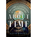 About Time: A History of Civilization in Twelve Clocks