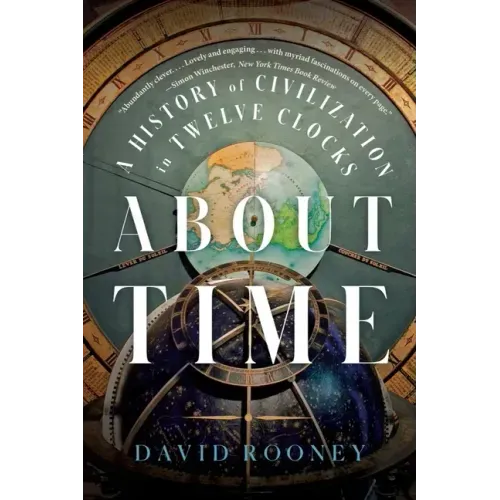 About Time: A History of Civilization in Twelve Clocks
