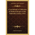A Leechbook or Collection of Medical Recipes of the Fifteenth Century 1934