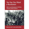You Say You Want a Revolution: SDS, PL, and Adventures in Building a Worker-Student Alliance