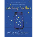 Catching Fireflies: Teaching Your Heart to See God's Light Everywhere