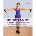 Resistance Band Workbook: Illustrated Step-By-Step Guide to Stretching, Strengthening and Rehabilitative Techniques