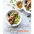 Vietnamese Food Any Day: Simple Recipes for True, Fresh Flavors [A Cookbook]