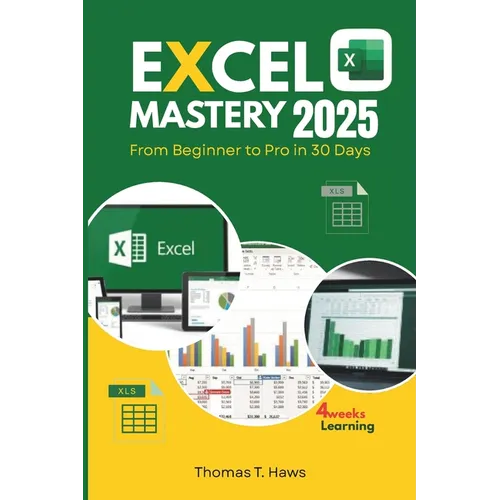 Excel Mastery 2025: From Beginner to Pro in 30 Day: A Step-by-Step Guide to unlock Excel full Functions, Formulas, Shortcuts and Advanced Techniques