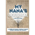 My Nana's Journal: A Guided Life Legacy Journal To Share Stories, Memories and Moments 7 x 10
