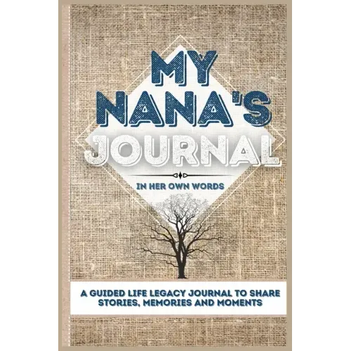 My Nana's Journal: A Guided Life Legacy Journal To Share Stories, Memories and Moments 7 x 10