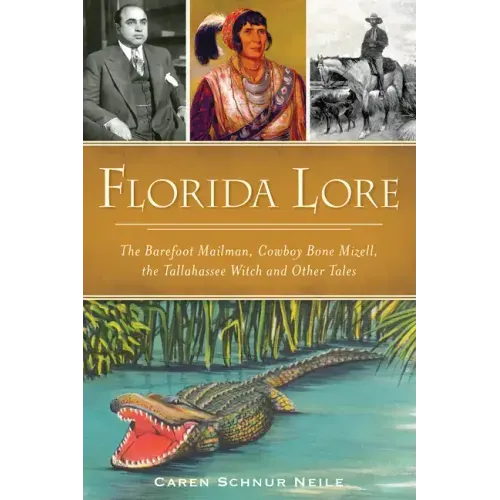 Florida Lore: The Barefoot Mailman, Cowboy Bone Mizell, the Tallahassee Witch and Other Tales