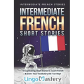 Intermediate French Short Stories: 10 Captivating Short Stories to Learn French & Grow Your Vocabulary the Fun Way!