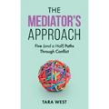 The Mediator's Approach: Five (and a Half) Paths Through Conflict