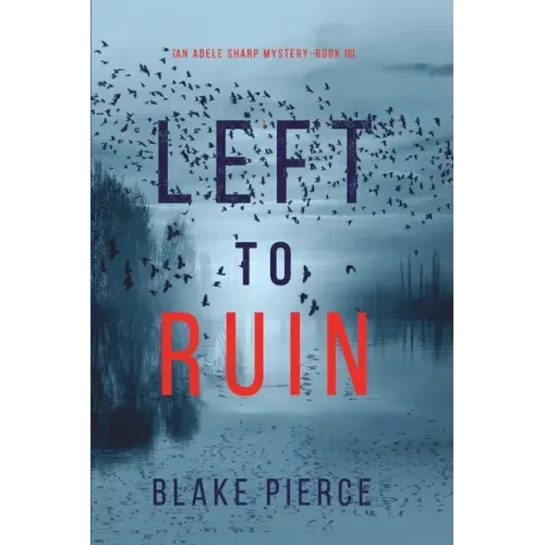 Left to Ruin (An Adele Sharp Mystery-Book Sixteen)