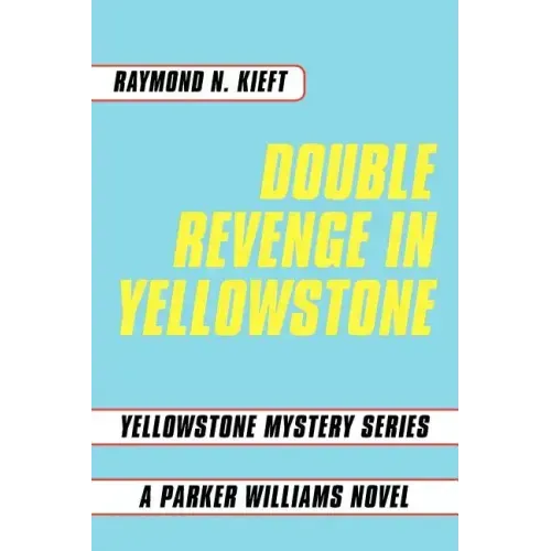 Double Revenge in Yellowstone: Yellowstone Mystery Series a Parker Williams Novel